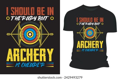 I Should Be In Therapy But Archery Is Cheaper - Vector Graphic T shirt Design