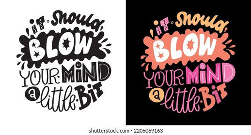 It should blow. Inspirational hand drawn doodle lettering quote postcard. Modern calligraphy. Brush painted letters, vector
