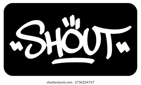 Shout Loud Graffiti Tag. Bold Hand-Drawn Street Art Lettering with Grungy Marker Style and Star Accents.