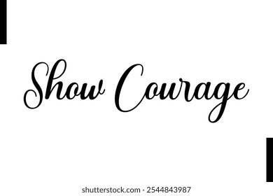 Show courage Stylish Typography Text Motivational Quotes