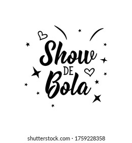 Show de Bola. Brazilian Lettering. Translation from Portuguese - Awesome. Modern vector brush calligraphy. Ink illustration