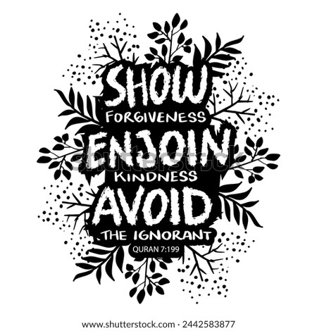 Show forgiveness, enjoin kindness, avoid the ignorant. Hand drawn lettering. Islamic quote. Vector illustration.
