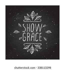 Show grace. Hand sketched graphic vector element with leaves and text on chalkboard background.  Thanksgiving design.