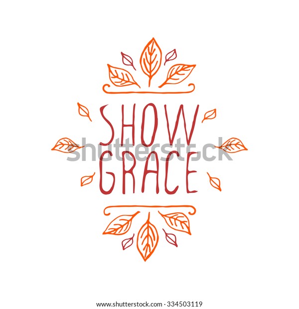 Show grace. Hand\
sketched graphic vector element with leaves and text on white\
background. Thanksgiving\
design.