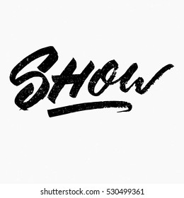 Show. Ink hand lettering. Modern brush calligraphy. Handwritten phrase. Inspiration graphic design typography element. Rough simple vector sign.