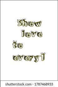 Show love to every1, 3d text t shirt vector sketch design mockup. powerful short quotes about life