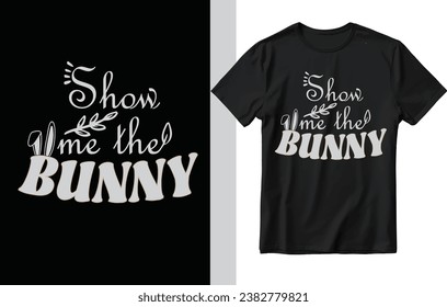 Show me the bunny t shirt design, easter day t shirt design, easter, bunny t shirt design.