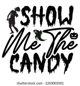 Show me the candy  Happy Halloween shirt print template, Pumpkin Fall Witches Halloween Costume shirt design