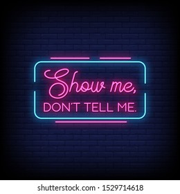 Show Me, Don't Tell Me Neon Signs Style Text Vector