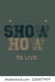 show me how to live,t-shirt design varisty fashion vector