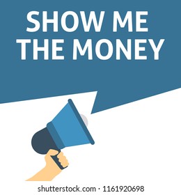 SHOW ME THE MONEY Announcement. Hand Holding Megaphone With Speech Bubble. Flat Vector Illustration