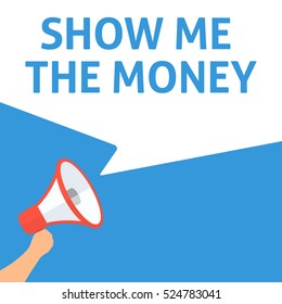 SHOW ME THE MONEY Announcement. Hand Holding Megaphone With Speech Bubble. Flat Illustration