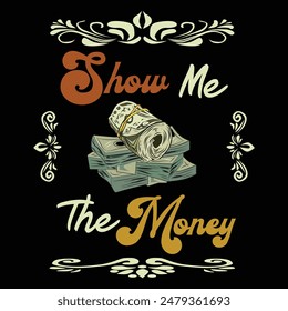 Show Me The Money T-shirt Graphics Vector