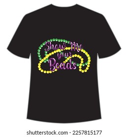 Show me your beads Mardi Gras shirt print template, Typography design for Carnival celebration, Christian feasts, Epiphany, culminating  Ash Wednesday, Shrove Tuesday