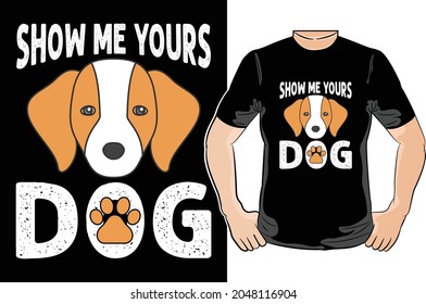 show me your dog t-shirt design- Vector graphic, typographic poster, vintage, label, badge, logo, icon or t-shirt