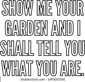 Show me your garden and I shall tell you what you are