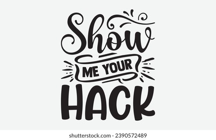 Show Me Your Hack -Hunting T-Shirt Design, Vintage Calligraphy Design, With Notebooks, Pillows, Stickers, Mugs And Others Print.