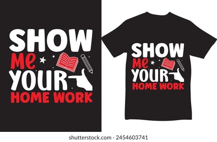 show me your home work, t shirt design, new shirt design, teacher day, t shirt, vector design, happy teacher day, unique design, teachers day, college teacher day, smiling, creative tshirt, Graphic