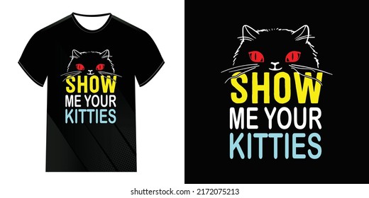 Show me your kitties with cat victor illustration t-shirt design