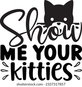 Show Me Your Kitties Cat SVG T-shirt Design svg