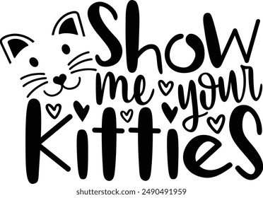 Show Me Your Kitties Funny Cat Lover Typography Design