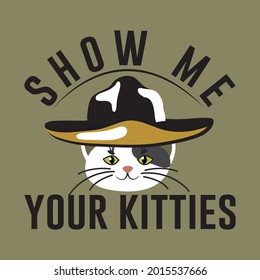 Show me your kitties slogan t shirt design
