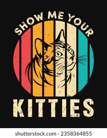 Show Me Your Kitties T-Shirt Design, Cat T-Shirt Design