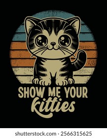 show me your kitties t-shirt, Funny Cat t-shirt graphic, Vintage  cat t-shirt design 