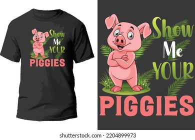 Show me your piggles t shirt design.