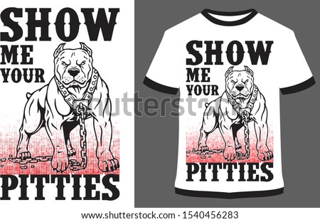 Show me your pitties - vector design illustration, it can use for label, logo, sign, sticker for printing for the family t-shirt.