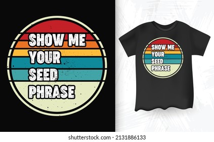 Show Me your Speed Phrase Saying Bitcoin Crypto Currency Vintage T-shirt Design