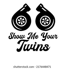 Show Me Your Twinis a vector design for printing on various surfaces like t shirt, mug etc.
