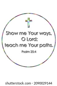 Show Me Your Ways, O Lord; Teach Me Your Paths. Psalm 25