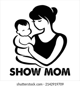 Show Mom t shirt design, vector file.