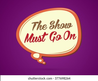 The show must go on. text in balloons graphic vector.