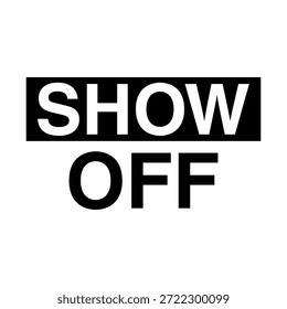 Show Off bold typography slogan print. Modern black and white vector illustration for t-shirt design, streetwear, sticker, or poster. Minimalist box logo style text art.