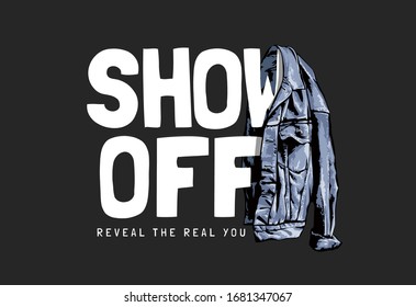 Show Off Slogan With Denim Jacket Illustration On Black Background