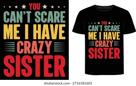 Show off your fearless side and your wild family with this “You Can’t Scare Me I Have a Crazy Sister” t-shirt. Featuring bold, colorful typography on a classic black background