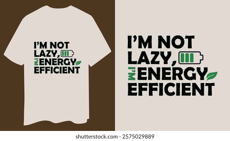 Show off your witty side with this "I’m Not Lazy, I’m Energy Efficient" t-shirt featuring a bold battery icon and eco-inspired humor.