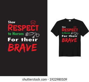 Show respect to nurses for their brave. Text based t shirt design with vector mockup. T shirt, typography, poster, banner, flag, mug.
