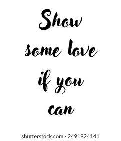 Show some love if you can inspirational and motivational quotes, typography, fashion, art, designs: for prints, posters, cards, t shirt, coffee mug hoodies etc.