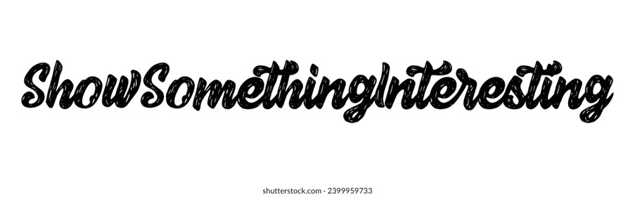 show something interesting text on white background.