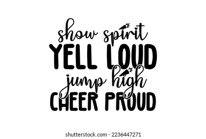 Show spirit Yell loud Jump high Cheer proud t-shirt design man and women vector file svg
