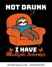 Show support with this cute sloth design highlighting Multiple Sclerosis awareness. Its humorous "Not Drunk" message combines comfort and advocacy, perfect for spreading awareness.