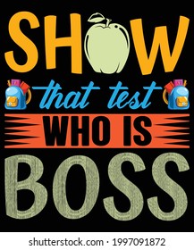 Show that test who is boss t-shirt design | school T-shirt design, Teacher gift, School T-shirt vector, Teacher Shirt vector, typography T-shirt Design.