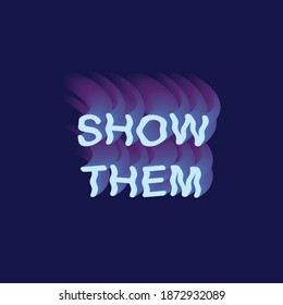Show them vector illustration slogan. Shirt design colorful typography and background.