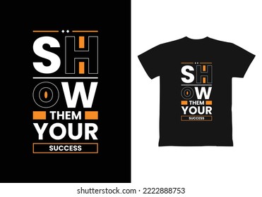 Show them your success modern inspirational quotes t shirt design for fashion apparel printing. Suitable for totebags, stickers, mug, hat, and merchandise