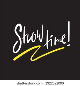 Show time - simple inspire and motivational quote. English idiom, lettering. Print for inspirational poster, t-shirt, bag, cups, card, flyer, sticker, badge. Cute and funny vector sign