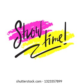 Show time - simple inspire and motivational quote. English idiom, lettering. Print for inspirational poster, t-shirt, bag, cups, card, flyer, sticker, badge. Cute and funny vector sign