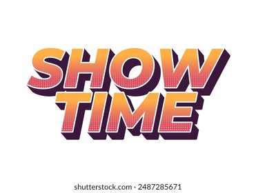 Show time. Text effect design in 3D style with good colors